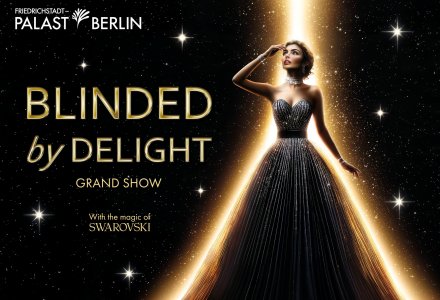 BLINDED by DELIGHT - Friedrichstadt-Palast Berlin &copy; Friedrichstadt-Palast
